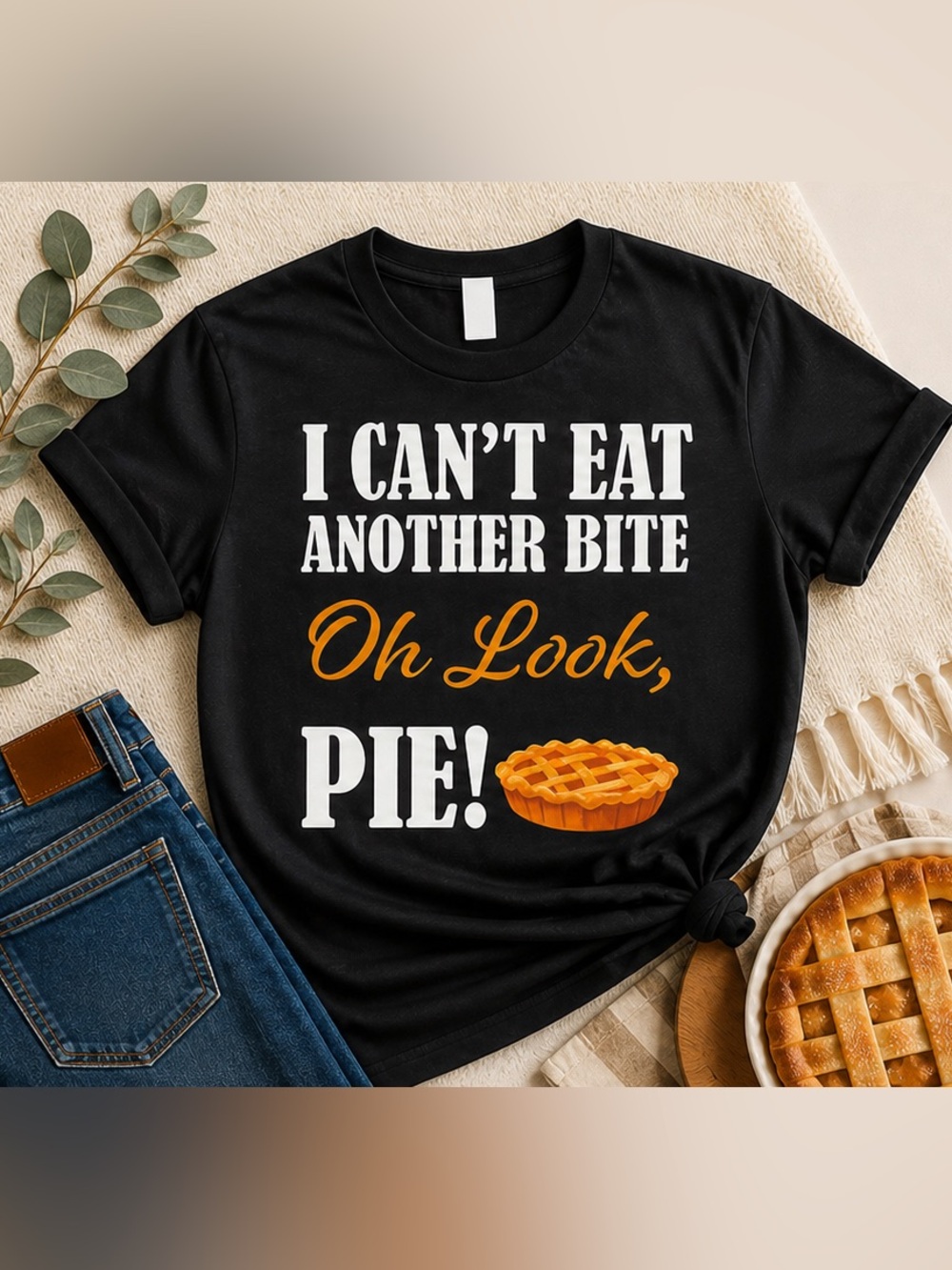 THANKSGIVING “Can’t Eat Another Bite Oh Look, Pie!” Black Short Sleeve T-shirt